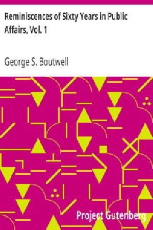 [Gutenberg 19828] • Reminiscences of Sixty Years in Public Affairs, Vol. 1